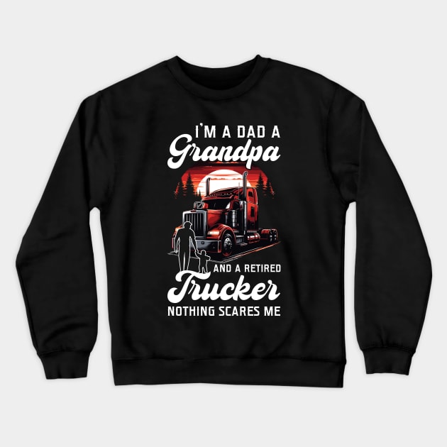 I'm A Dad A Grandpa And A Retired Trucker Crewneck Sweatshirt by Gadsengarland.Art